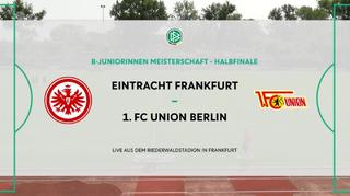 B-Juniorinnen-Bundesliga: Eintracht Frankfurt vs. 1. FC Union Berlin